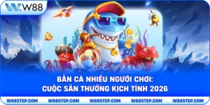 Bắn cá nhiều người chơi: Cuộc săn thưởng kịch tính 2026