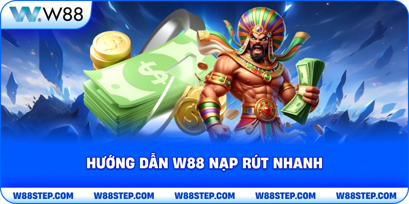 Hướng Dẫn W88 nạp rút nhanh
