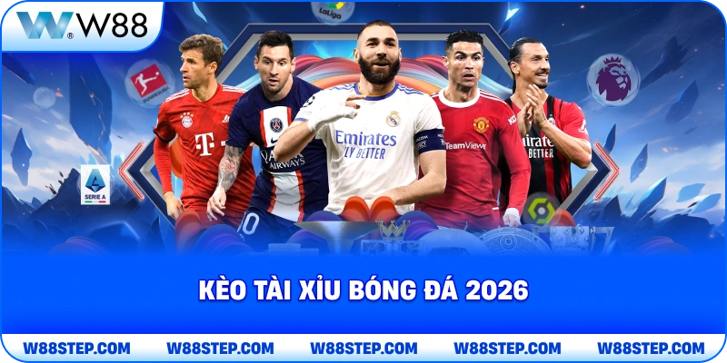 Kèo tài xỉu bóng đá 2026