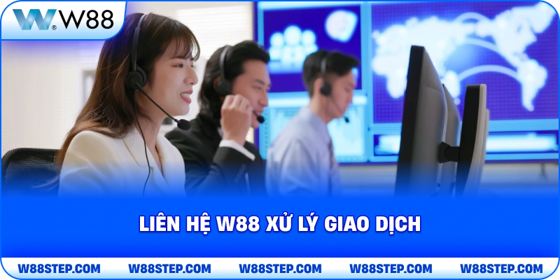 Liên Hệ W88 xử lý giao dịch