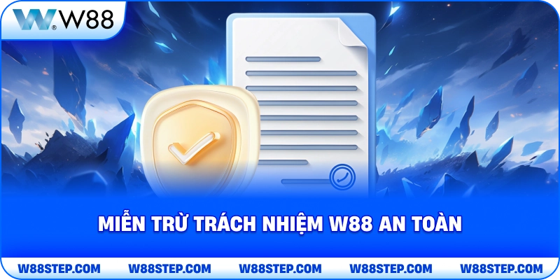 Miễn Trừ Trách Nhiệm W88 an toàn