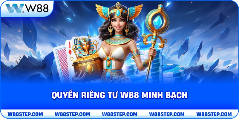 Quyền Riêng Tư W88 minh bạch
