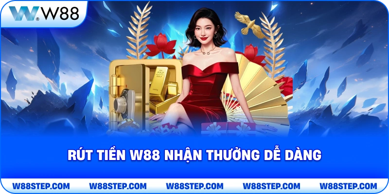 Rút Tiền W88 nhận thưởng dễ dàng